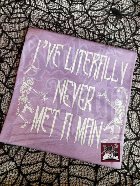 RTS I’ve Literally Never Met a Man Tee