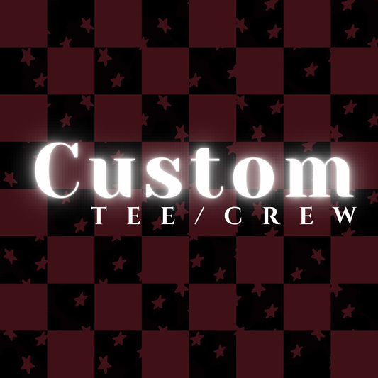 Custom Tee/Crew
