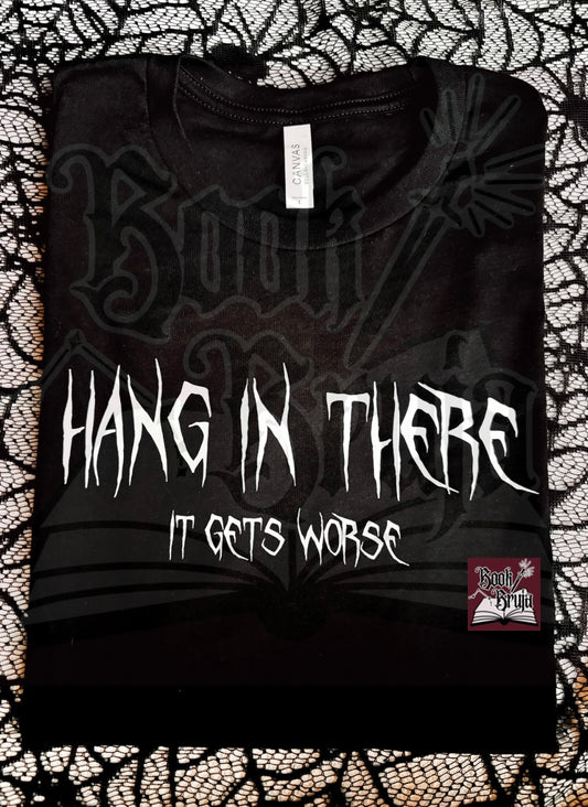 RTS Hang In There It Gets Worse Tee