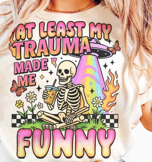 At Least Trauma Made Me Funny Tee